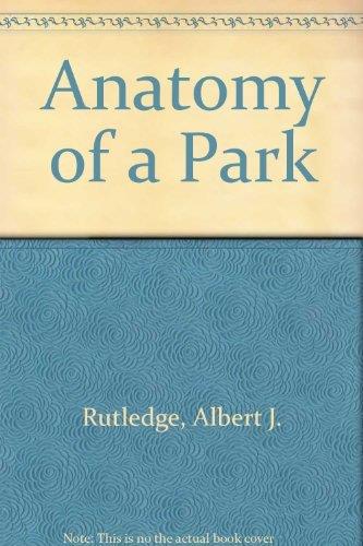 Anatomy of a Park: The Essentials of Recreation Area Planning and Design - Albert J. Rutledge - copertina