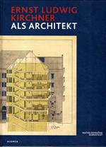 Ernst Ludwig Kirchner: als Architekt, Katalogbuch zur Ausstellung in Darmstadt, Museum Künstlerkolonie, Mathildenhöhe, 02.10.2011-08.01.2012