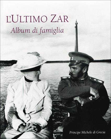 L' ultimo Zar. Album di famiglia - Michele (principe di Grecia) - copertina