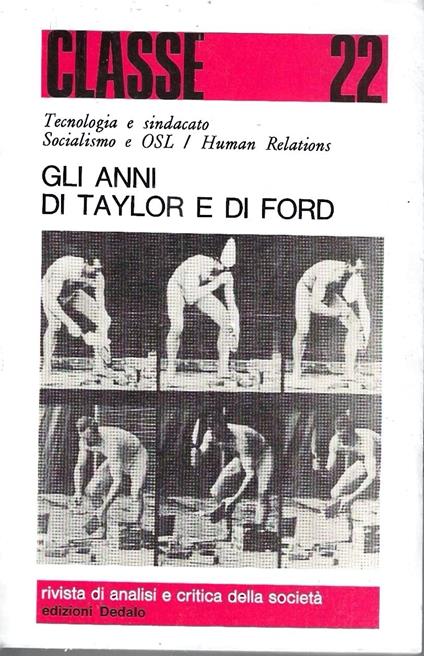 Gli anni di Taylor e di Ford. Tecnologia e sindacato / Socialismo e OSL / Human Relations. Rivista "Classe - Rivista di analisi e critica della società" n. 22 anno XIII - copertina
