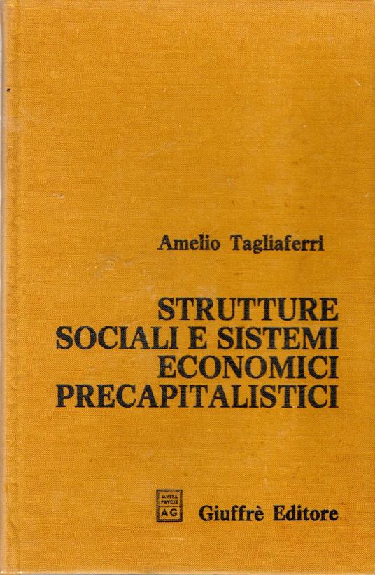 Strutture sociali e sistemi economici precapitalistici : Dieci temi di storia economica - Amelio Tagliaferri - copertina