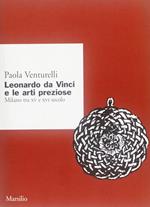 Leonardo da Vinci e le arti preziose. Milano tra XV e XVI secolo