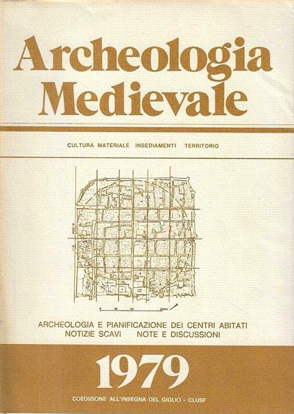 Archeologia e pianificazione dei centri abitati. Notizie, scavi, note e discussioni (Archeologia Medievale. Cultura, materiali, insediamenti, territorio - VI-1979) - copertina