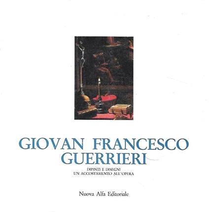 Giovan Francesco Guerrieri: dipinti e disegni. Un accostamento all'opera. Catalogo della mostra - Andrea Emiliani - copertina