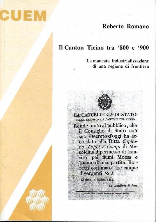 Il Canton Ticino tra '800 e '900. La mancata industrializzazione di una regione di frontiera - Roberto Romano - copertina