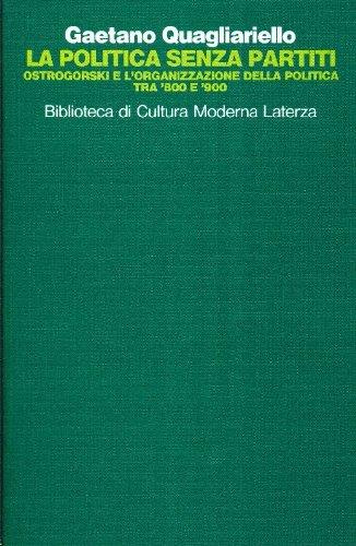 La politica senza partiti. Ostrogorski e l'organizzazione della poli tica tra '800 e '900 - Gaetano Quagliarello - copertina