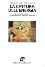 La cattura dell'energia. L'economia europea dalla protostoria al mondo moderno