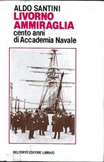 Livorno Ammiraglia: cento anni di Accademia Navale