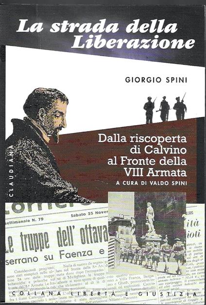 La strada della Liberazione. Dalla scoperta di Calvino al fronte della VIII Armata - Giorgio Spini - copertina