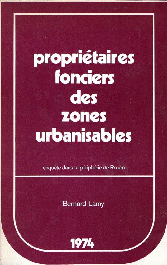 Proprietaires fonciers des zones urbanisables : Enquete dans la peripherie de Ruen - Bernard Lamy - copertina