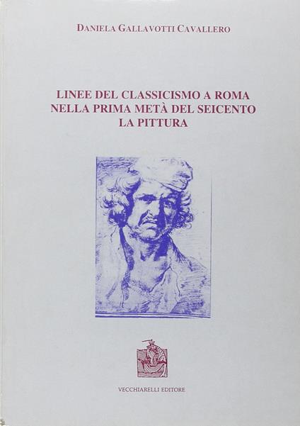 Linee del classicismo a Roma nella prima metà del Seicento. La pittura - Daniela Gallavotti Cavallero - copertina
