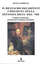 Il restauro dei dipinti a Bologna nella seconda metà del '700. Problemi, metodi, idee, al tempo dell'Accademia Clementina