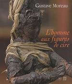 Gustave Moreau: L'homme aux figures de cire