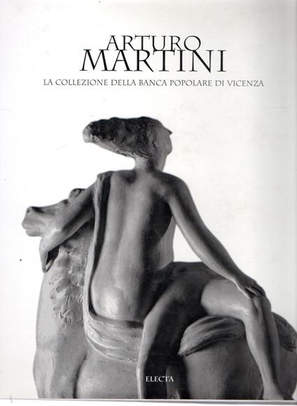 Arturo Martini : La collezione delle Banca Popolare di Vicenza - Nico Stringa - copertina