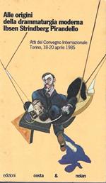 Alle origini della drammaturgia moderna. Ibsen, Strindberg, Pirandello