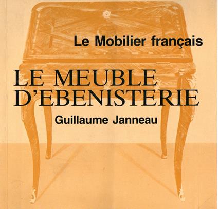 Le mobilier francais: Le meuble d'ebenisterie - Guillaume Janneau - copertina