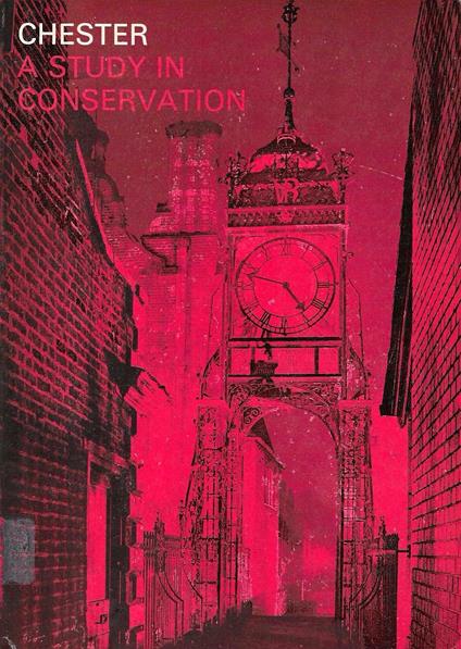 Chester. A study in conservation. Report to the Minister of Housing and Local Government and the City and County of the City of Chester - copertina