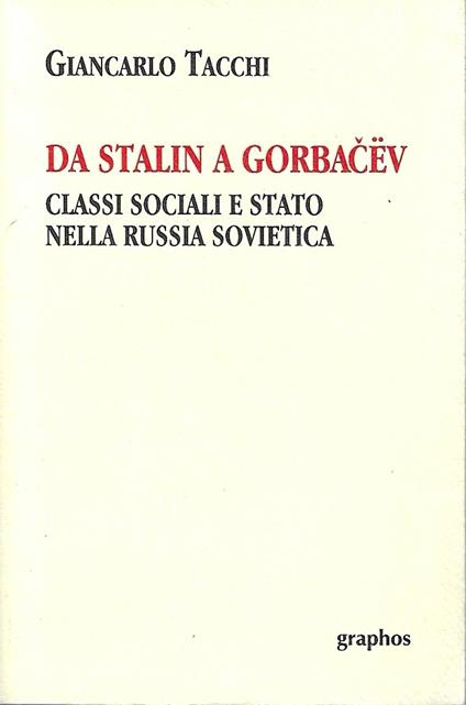 Da Stalin a Gorbacev. Classi sociali e Stato nella Russia sovietica - copertina