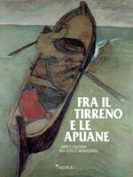 Fra il Tirreno e le Apuane : Arte e cultura tra Otto e Novecento