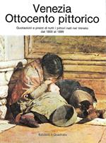 Venezia. Ottocento pittorico. Quotazioni e prezzi di tutti i pittori nati nel Veneto dal 1800 al 1899