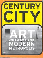 Century City: Art and Culture in the Modern Metropolis