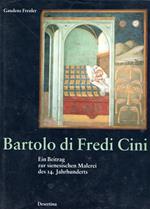 Bartolo Di Fredi Cini - Ein Beitrag Zur Sienesischen Malerei Des 14. Jahrhunderts [Catalogue Raisonne, Catalog Raisonné, Complete Works, Leben Und Werk, Oeuvre-Katalog, Kritischem Oeuvrekatalog, Raisonnee]