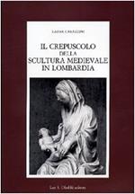 Il crepuscolo della scultura medievale in Lombardia