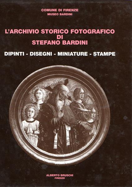 L' L' Archivio Storico Fotografico di Stefano Bardini : Dipinti - Disegni - Miniature - Stampe - Everett Fahy - copertina