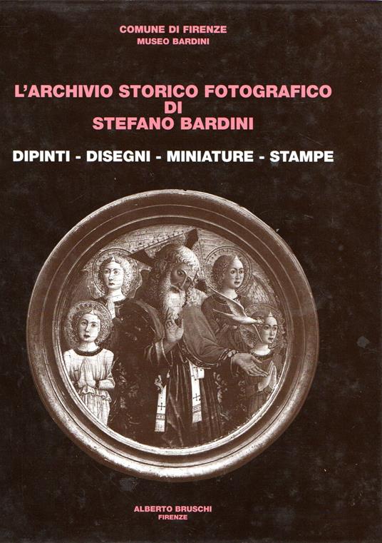 L' L' Archivio Storico Fotografico di Stefano Bardini : Dipinti - Disegni - Miniature - Stampe - Everett Fahy - copertina