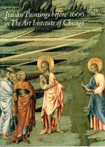 Italian Paintings Before 1600 in the Art Institute of Chicago: A Catalogue of the Collection