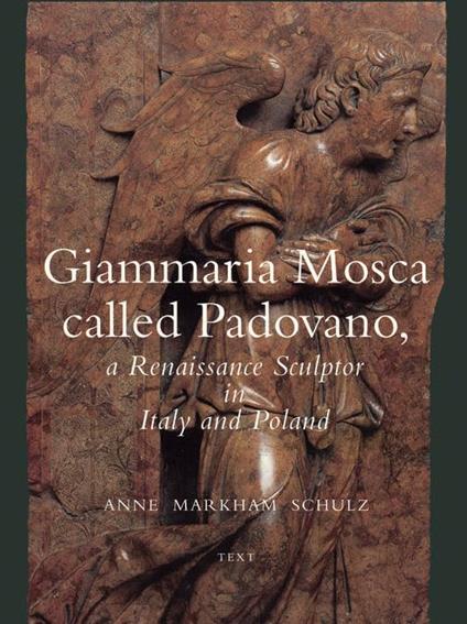 Giammaria Mosca Called Padovano: A Renaissance Sculptor in Italy and Poland (2 vol.) - Anne Markham Schulz - copertina