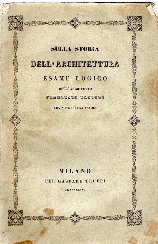 Sulla storia dell'architettura esame logico dell'architetto Francesco Taccani - Francesco Taccani - copertina