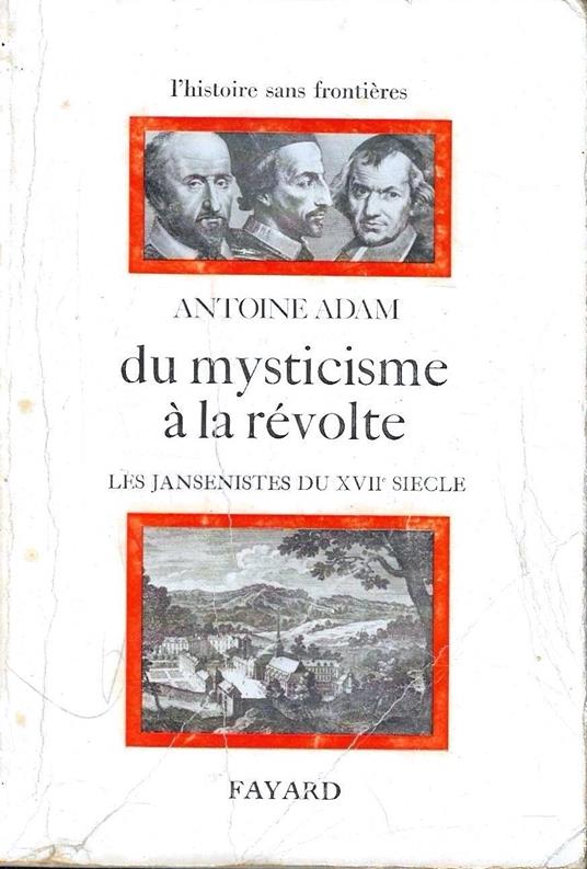Du mysticisme à la révolte. Les jansénistes du XVII siècle - Antoine Adam - copertina