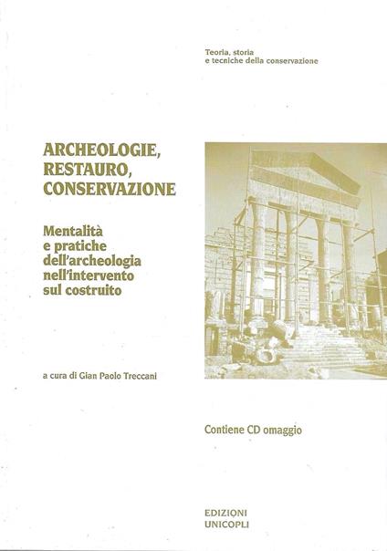 Archeologie, restauro, conservazione. Mentalità e pratiche dell'archeologia nell'intervento sul costruito. Con CD-ROM - copertina