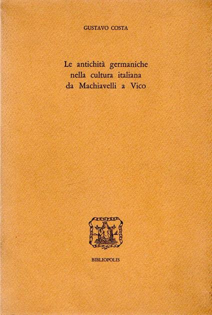 Le antichità germaniche nella cultura italiana da Machiavelli a Vico - Gustavo Costa - copertina