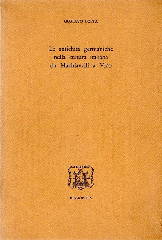 Le antichità germaniche nella cultura italiana da Machiavelli a Vico - Gustavo Costa - copertina