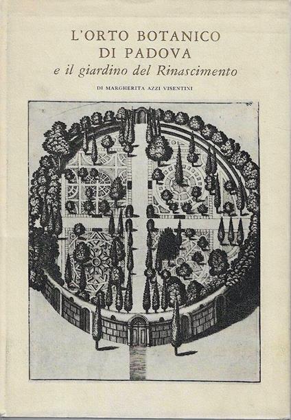 L' orto botanico di Padova e il giardino del Rinascimento - Margherita Azzi Visentini - copertina
