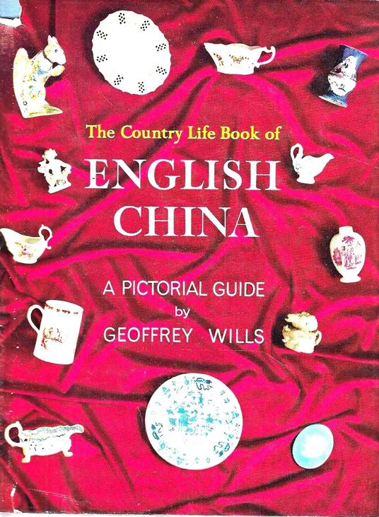 The Country Life Book of English China. A pictorial guide - Geoffrey Wills - copertina