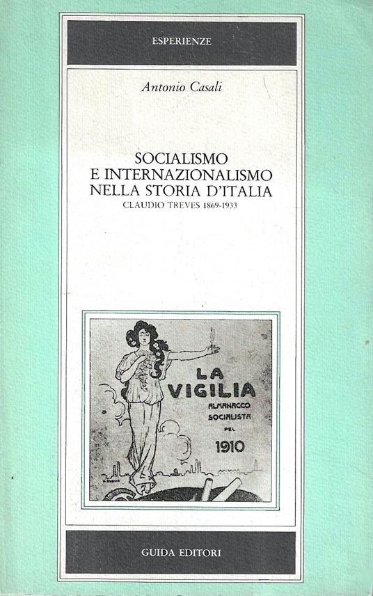 Socialismo e internazionalismo nella storia d'Italia. Claudio Treves (1869-1933) - Antonio Casali - copertina