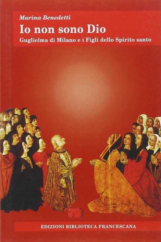 Io non sono Dio. Guglielma di Milano e i Figli dello Spirito Santo - copertina