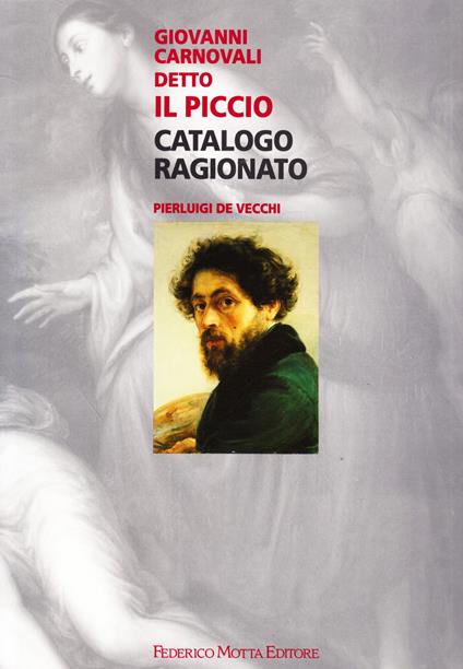 Giovanni Carnovali detto «Il Piccio». Ediz. illustrata: Catalogo Ragionato - Pierluigi De Vecchi - copertina