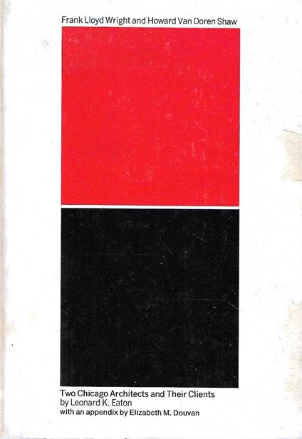 Two Chicago Architects and Their Clients: Frank Lloyd Wright and Howard Van Doren Shaw - copertina