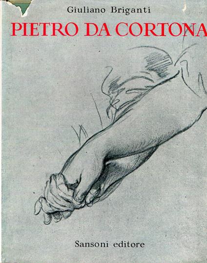 Pietro da Cortona : o della pittura Baracco - Giuliano Briganti - copertina