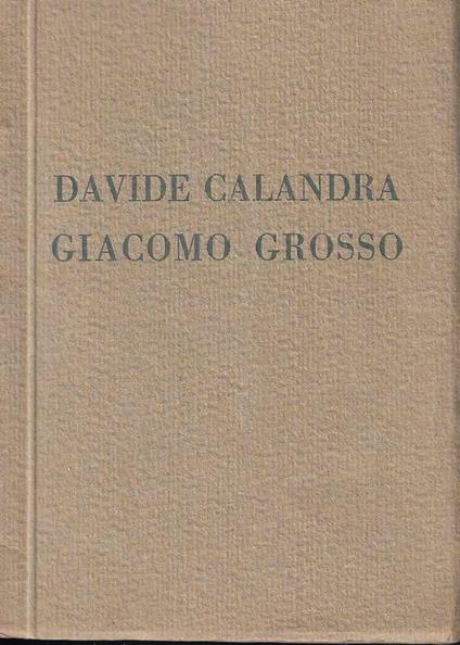 Esposizione postuma dello scultore Davide Calandra - Mostra personale del pittore Giacomo Grosso. Galleria Pesaro - Milano, Aprile 1926 - copertina