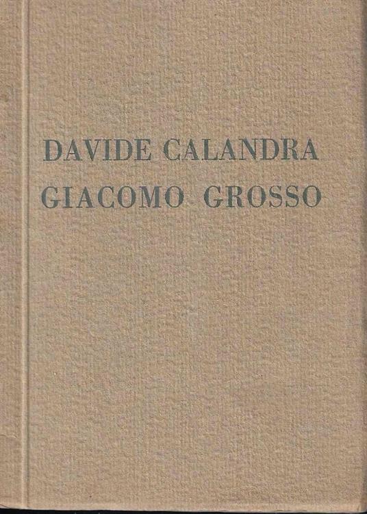 Esposizione postuma dello scultore Davide Calandra - Mostra personale del pittore Giacomo Grosso. Galleria Pesaro - Milano, Aprile 1926 - copertina