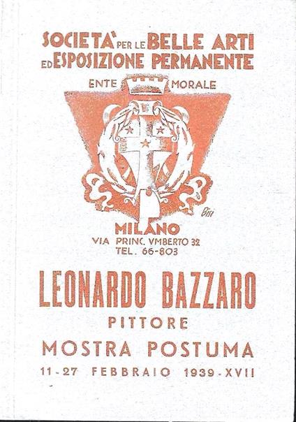 Leonardo Bazzaro pittore, mostra postuma. Società per le Belle Arti ed Esposizione Permanente, Milano 11-27 febbraio 1939 (Elenco delle opere) - copertina