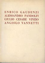 Mostra dei pittori Enrico Gaudenzi, Alessandro Pandolfi, Giulio Cesare Vinzio e dello scultore Angiolo Vannetti. Galleria Pesaro - Milano, aprile 1932