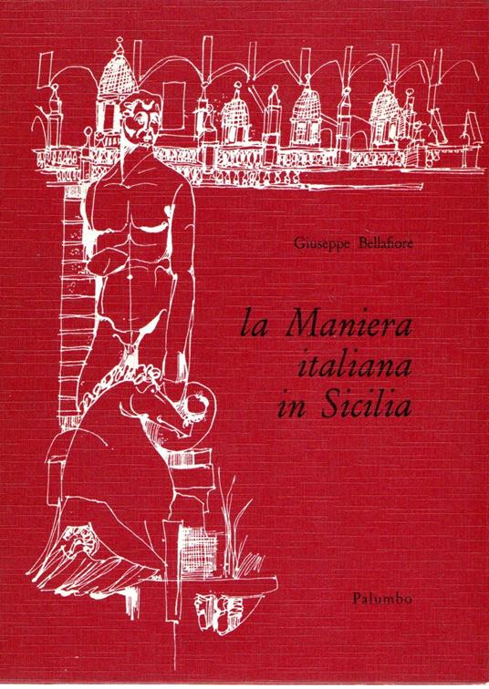 La maniera italiana in Sicilia : Profilo dell'urbanistica e dell'architettura - Giuseppe Bellafiore - copertina