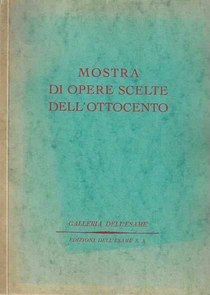 Mostra di opere scelte dell' Ottocento - Galleria dell'Esame - Milano - copertina