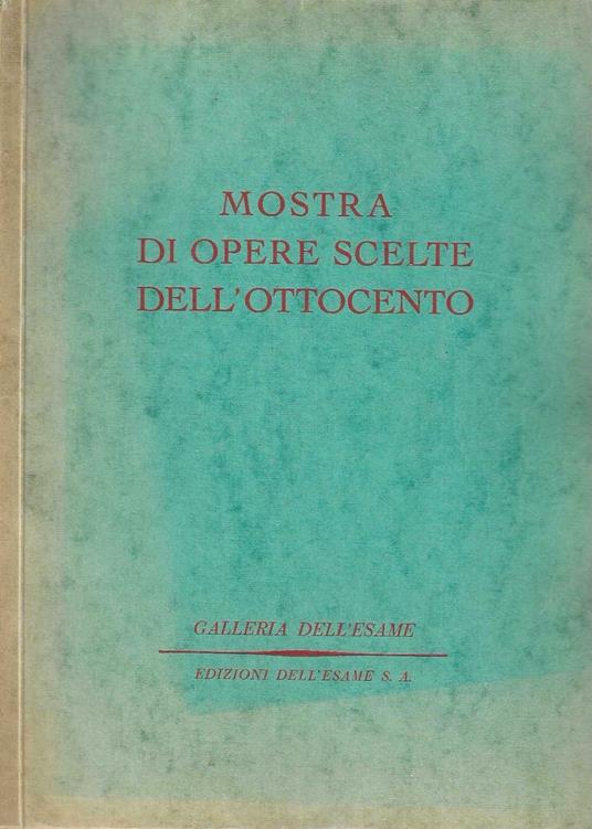 Mostra di opere scelte dell' Ottocento - Galleria dell'Esame - Milano - copertina